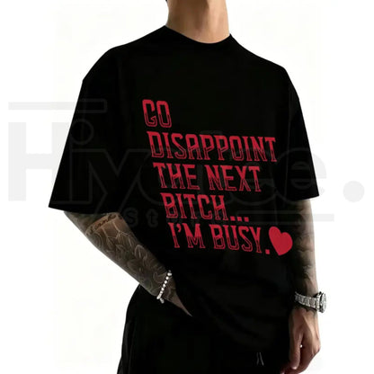 Go Disappoint The Next Bitch I'm Busy Heart T-Shirt – Sarcastic Unisex Streetwear Tee