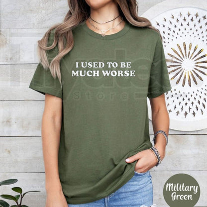 I Used to Be Much Worse Graphic Tee – Humorous Casual Crew Neck T-Shirt