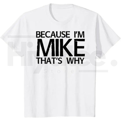 Because I'm Mike That's Why T-Shirt – Funny Personalized Gift for Mike, 100% Cotton Black Streetwear Casual Graphic Tee