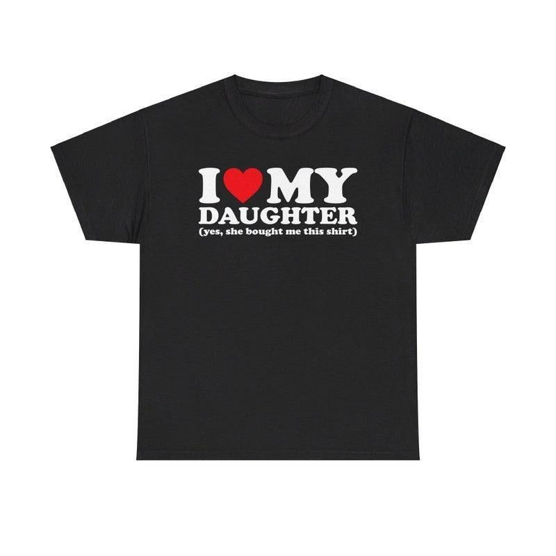 I Love My Daughter Shirt – Fun and Heartwarming T-Shirt Gift - Hiyatee