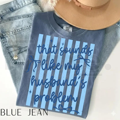 Comfort Colors Sarcastic Husband's Problem Shirt