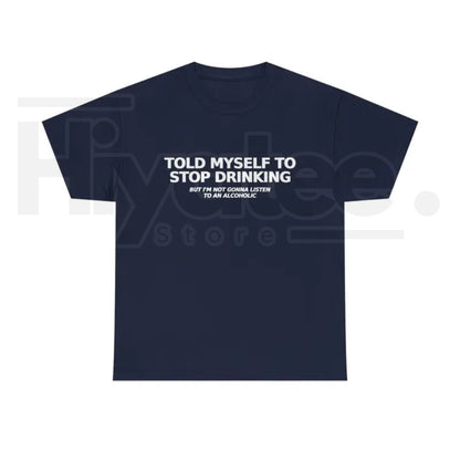 Told Myself to Stop Drinking T-Shirt – Funny Drinking Humor Graphic Tee