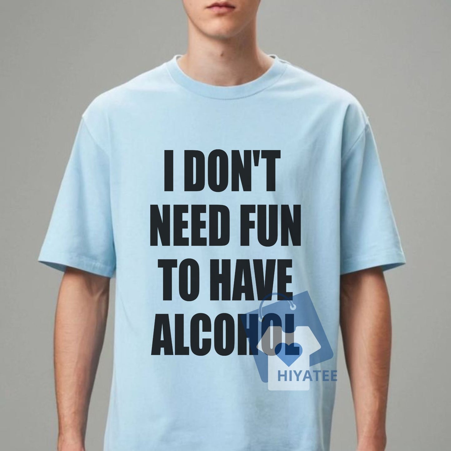I Don’t Need Fun to Have Alcohol T-Shirt – Funny Drinking Graphic Tee