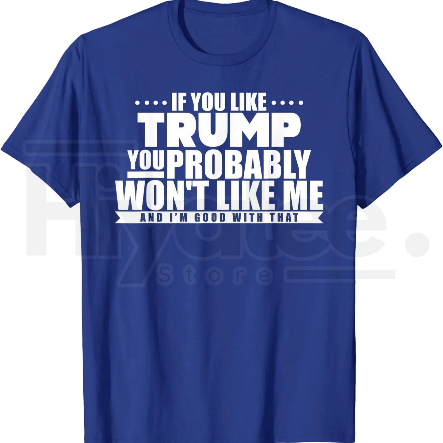 If You Like Trump You Won't Like Me T-Shirt – Funny Political Graphic Tee