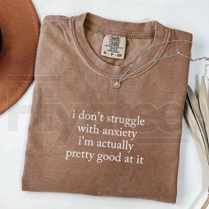 Comfort Colors® I Don’t Struggle With Anxiety Shirt