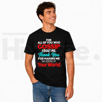 Gossip About Me T-Shirt – Thank You For Making Me The Center Of Your World Funny Attitude Graphic Tee