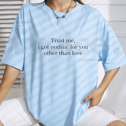 Trust Me I Got Nothing For You T-Shirt