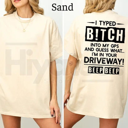 I Typed B!tch Into My GPS T-Shirt – Funny Driving Graphic Tee