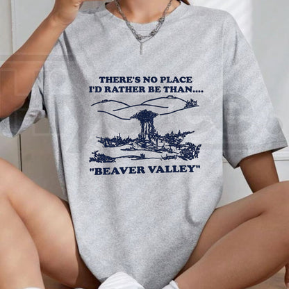 There's No Place I'd Rather Be Than Beaver Valley T-Shirt – Vintage Humor Unisex Tee