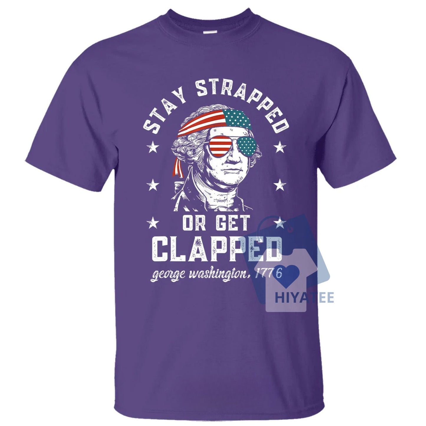 Stay Strapped or Get Clapped – 1776 Patriotic 4th of July Tee