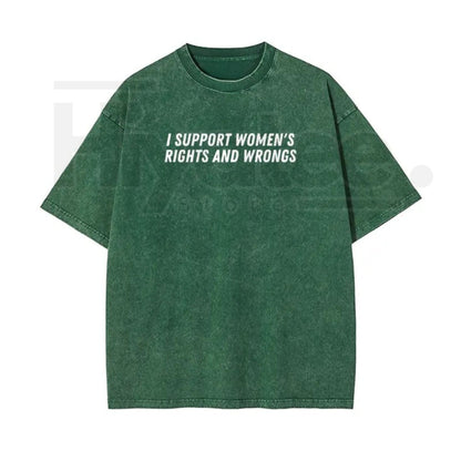 "I Support Women's Rights And Wrongs" Vintage Washed T-Shirt – Batik Cotton Oversized Streetwear