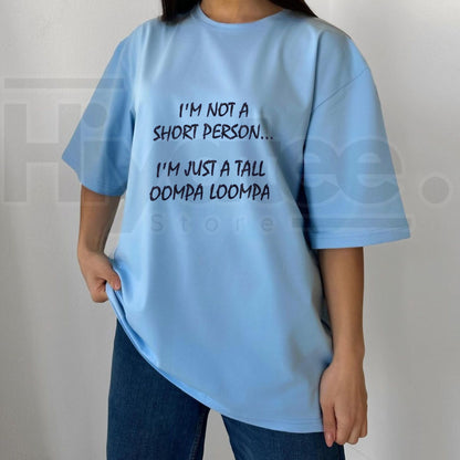 I'm Just A Tall Oompa Loompa Funny Short Person T-Shirt