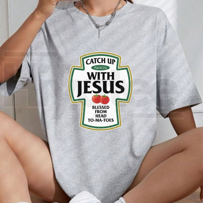 Catch Up With Jesus T-Shirt – Funny Ketchup Parody Christian Tee