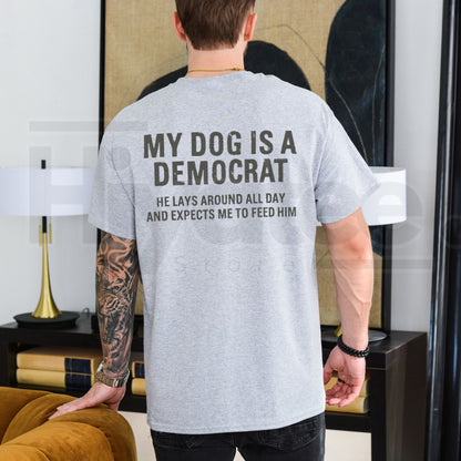 My Dog Is A Democrat Funny Political Shirt – Sarcastic Pet Lover Graphic Tee