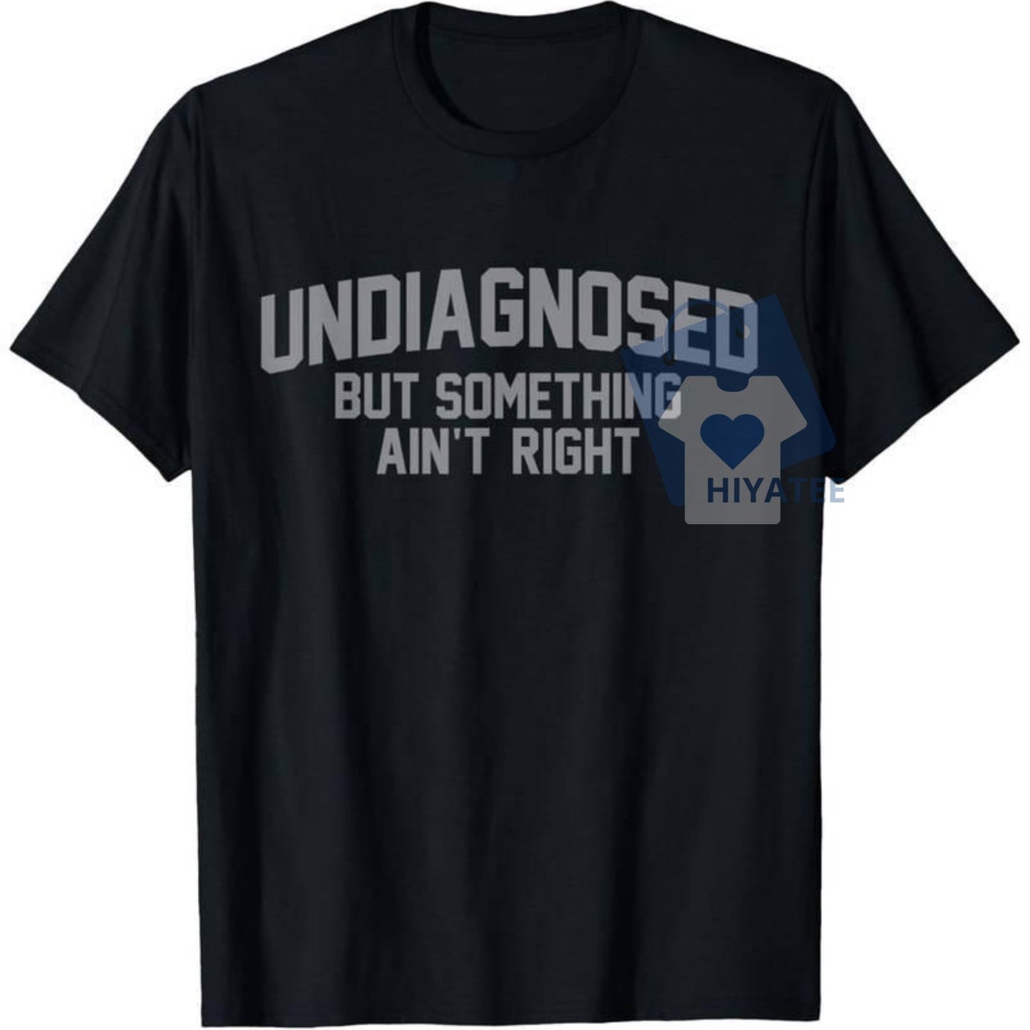 Undiagnosed But Something Ain’t Right T-Shirt – Funny Mental Health Humor Tee