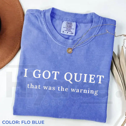 Comfort Colors I Got Quiet That Was the Warning Funny Tee