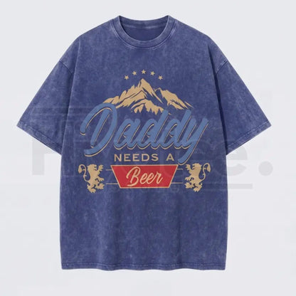 "Daddy Needs A Beer" Vintage Washed T-Shirt – Funny Retro Father’s Day Graphic Tee