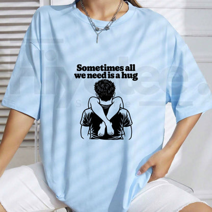 Sometimes All We Need Is A Hug T-Shirt – Funny Sarcastic Quote Unisex Graphic Tee