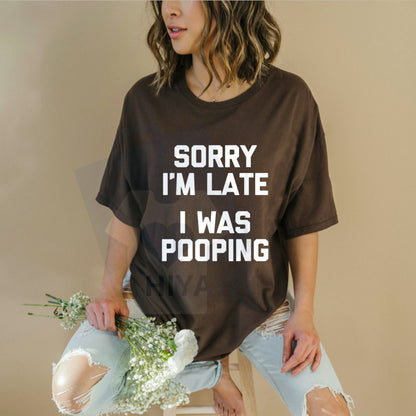 "Sorry I'm Late, I Was Pooping" T-Shirt – Funny Sarcastic Cotton Tee