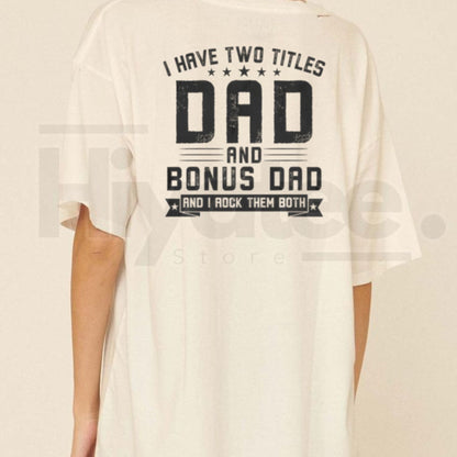 I Have Two Titles Dad and Bonus Dad T-Shirt – Men’s Organic Cotton Stepfather Bold Back Print Tee