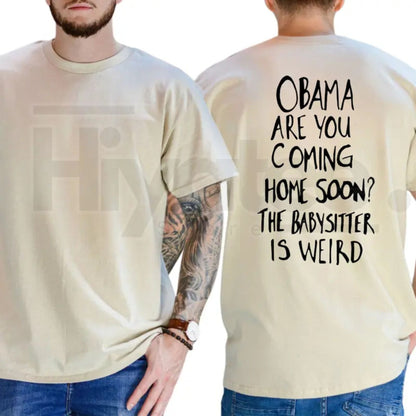Obama Are You Coming Home Soon The Babysitter Is Weird T-Shirt – Funny Political Meme Tee