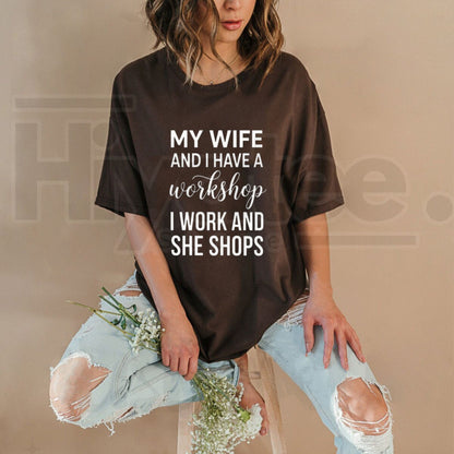 My Wife And I Have A Workshop T-Shirt – Funny Husband Tee