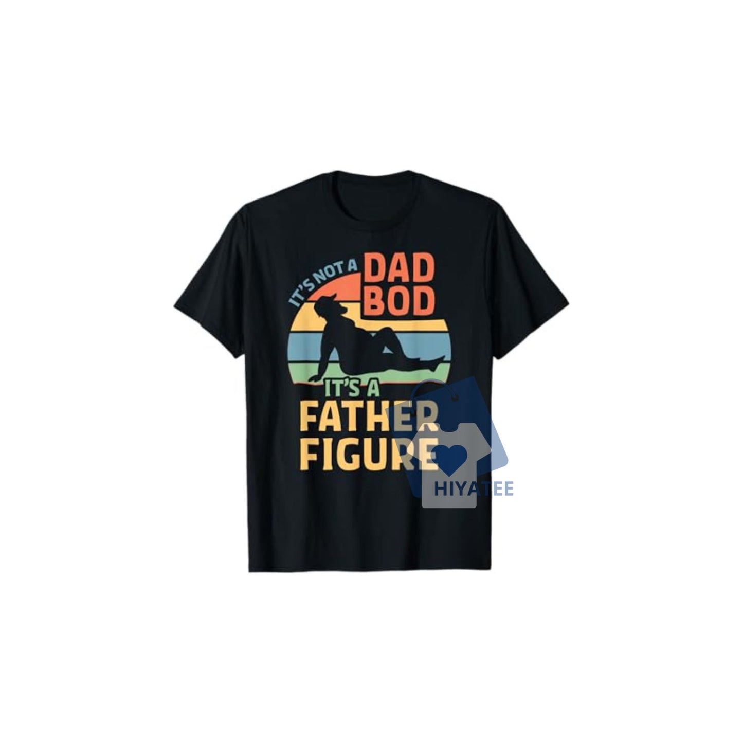 It’s Not a Dad Bod It’s a Father Figure T-Shirt – Funny Retro Tee for Cool Dads