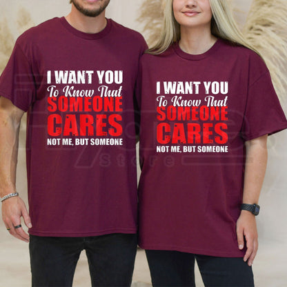 I Want You to Know Someone Cares Not Me T-Shirt – Funny Sarcastic Quote Tee