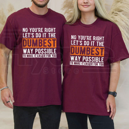 Let’s Do It The Dumbest Way T-Shirt – Funny Work Humor Pun Tee, Sarcastic Office Graphic Shirt