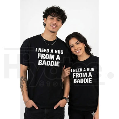"I Need A Hug From A Baddie" Funny T-Shirt – Humorous Streetwear Graphic Tee