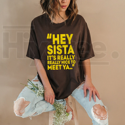 Hey Sista It’s Really Really Nice To Meet Ya T-Shirt – Y2K Movie Quote Graphic Tee