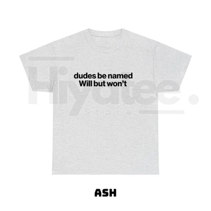 "Dudes Be Named Will But Won't" – Funny Ironic Sarcastic Graphic Top