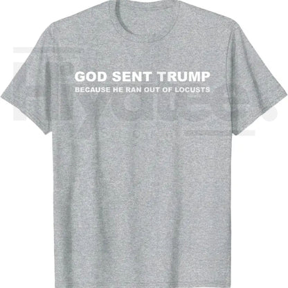 God Sent Trump Because He Ran Out of Locusts T-Shirt – Political Satire Graphic Tee