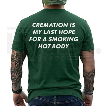 Cremation Is My Last Hope for a Smoking Hot Body T-Shirt – Funny Dark Humor Graphic Tee