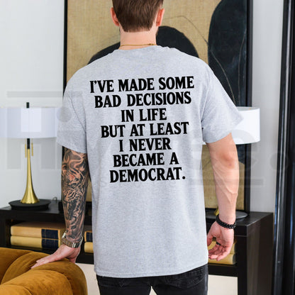 At Least I Never Became A Democrat T-Shirt – Funny Republican Conservative Graphic Tee