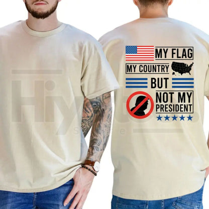 My Flag My Country But Not My President T-Shirt – Political Satire Unisex Tee