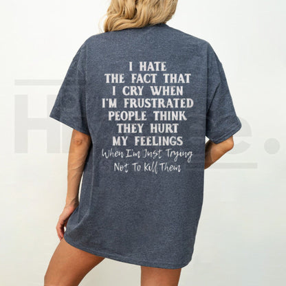 I Hate That I Cry When I'm Frustrated T-Shirt – Funny Relatable Mental Health Tee