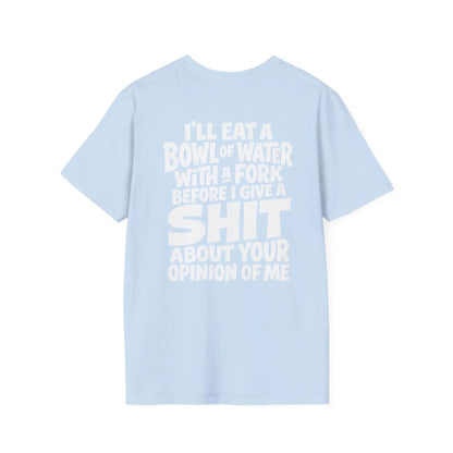 I'll Eat A Bowl Of Water T-Shirt – Funny Sarcastic Meme Unhinged Dark Humor Tee