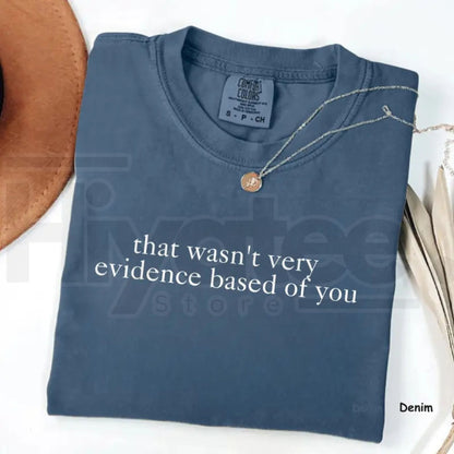 Comfort Colors® That Wasn't Very Evidence Based Of You T-Shirt – Funny Nursing & Nurse Life Tee