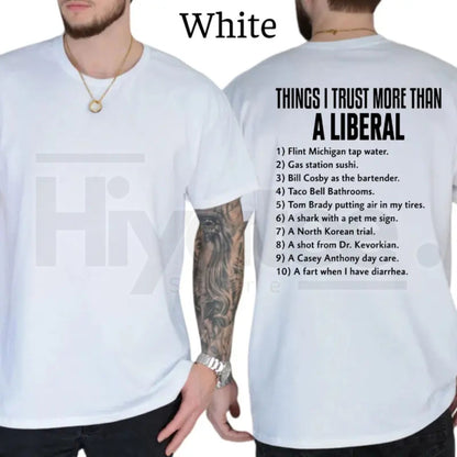 Things I Trust More Than A Liberal T-Shirt – Funny Conservative Patriot Men’s Tee, Sarcastic Political Graphics Shirt