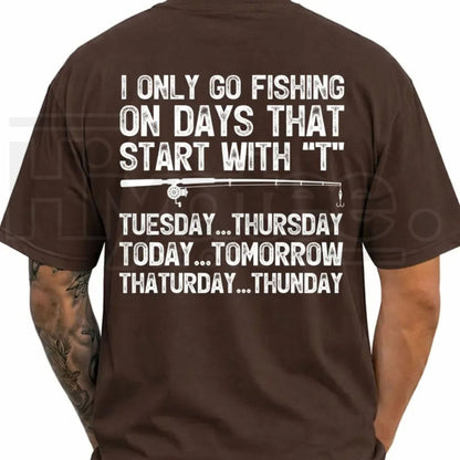 I Only Go Fishing On Days That Start With T T-Shirt – Funny Angler Tee