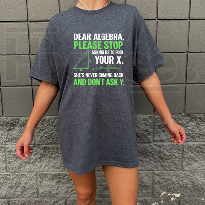 Stop Asking Us To Find Your X T-Shirt – Funny Math Algebra Joke Graphic Tee