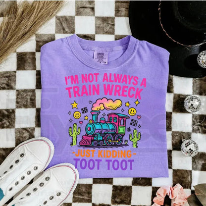 Comfort Colors® I’m Not Always A Train Wreck Just Kidding Toot Shirt – Funny Hot Mess Tee