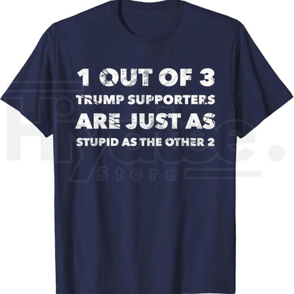 Anti-Trump Trump Supporters are Just Stupid T-Shirt – Political Graphic Tee