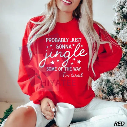 Funny Christmas Sweatshirt: "Jingle Some Of The Way I'm Tired" Shirt, Funny Holiday Sweatshirt, Merry Xmas Tee