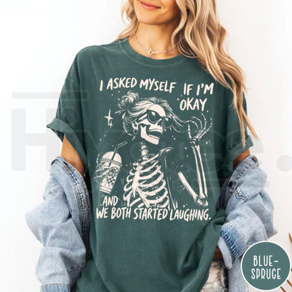 I Asked Myself If I Am Okay Skeleton Comfort Colors T-Shirt Sarcastic Tee