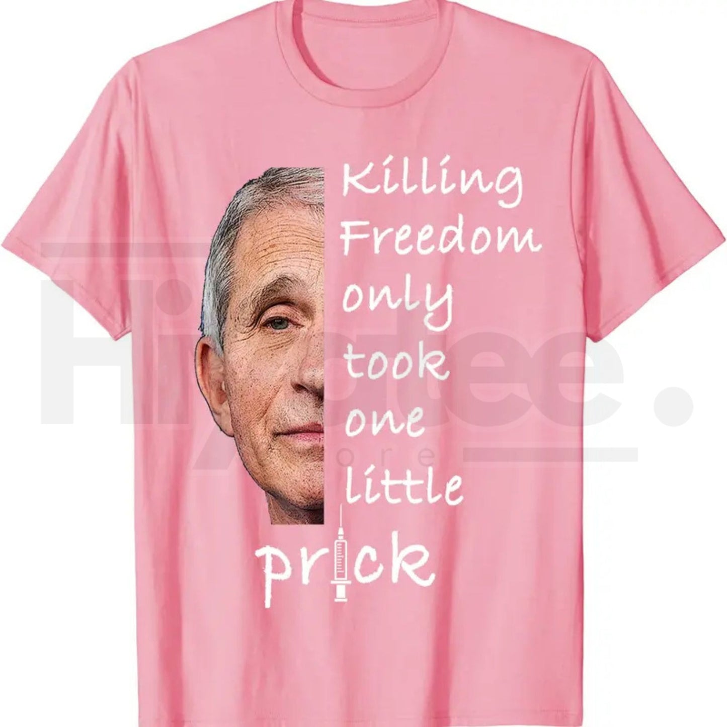 Killing Freedom Only Took One Little Prick T-Shirt – Fauci Ouchie Political Satire Tee