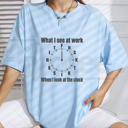 What I See At Work Clock T-Shirt – Funny Office Humor Graphic Tee