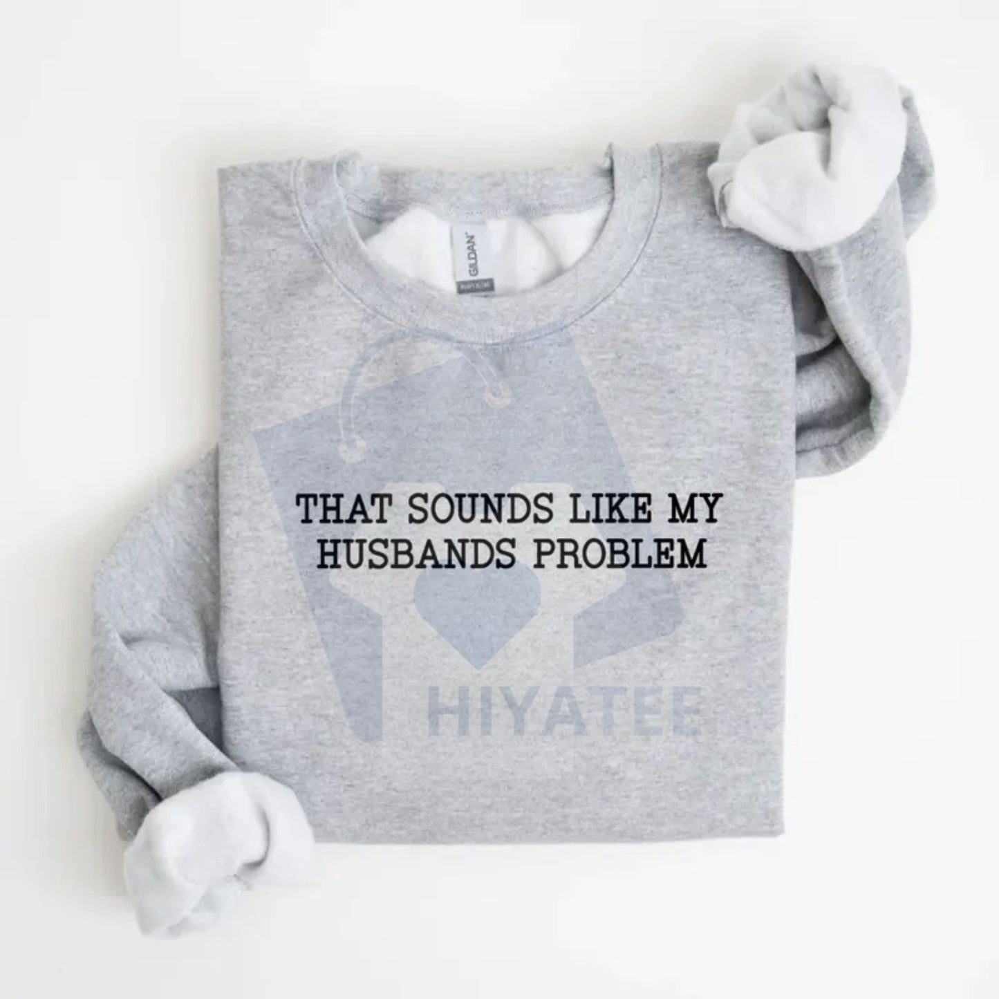 That Sounds Like My Husband’s Problem Sweatshirt: Funny Sarcastic Wife Sassy Quote Pullover, Humorous Anniversary Gift For Women