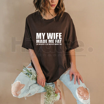"My Wife Made Me Fat" Classic T-Shirt – Funny Family Humor Graphic Tee